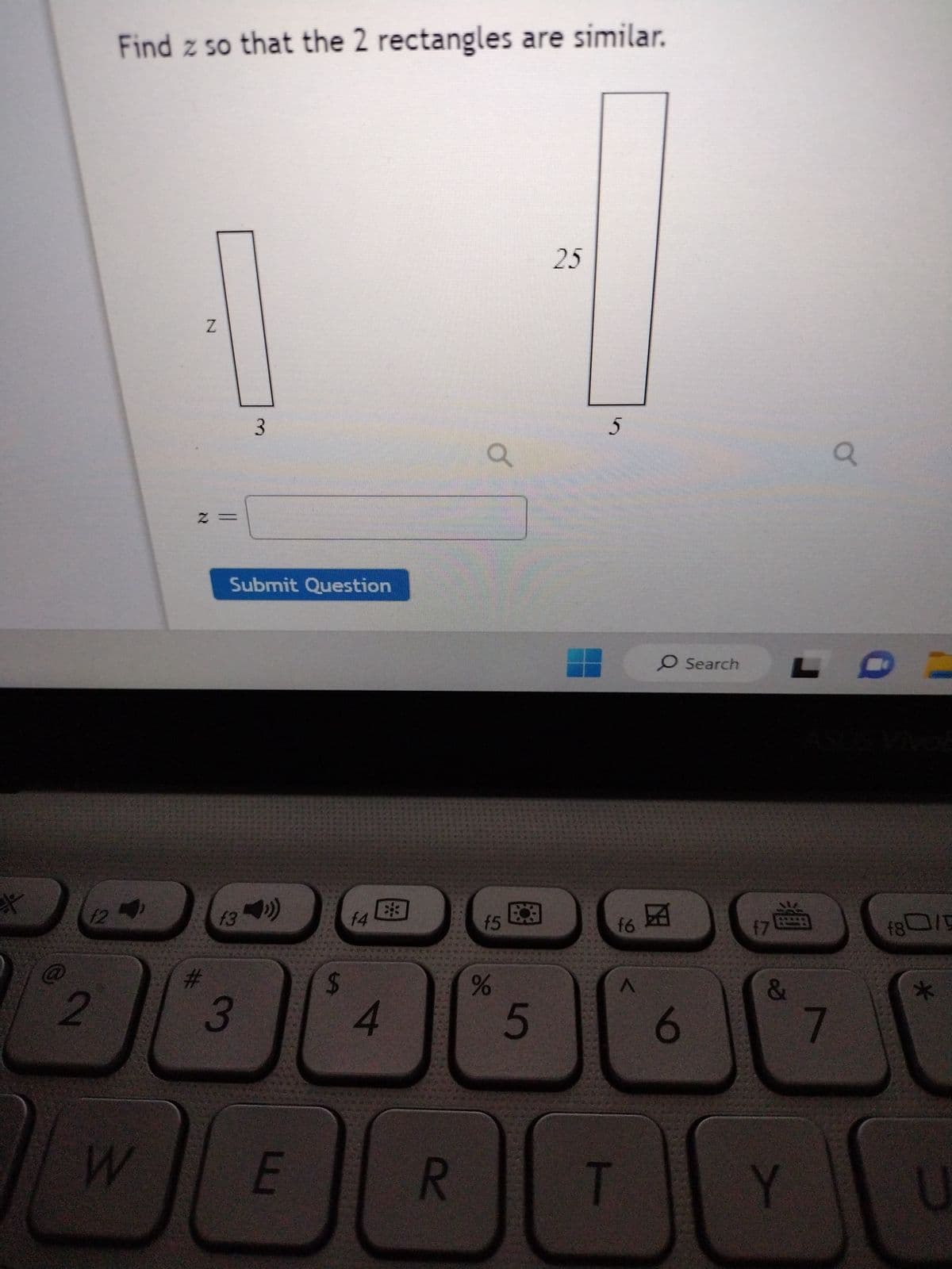 *
12
2
Find z so that the 2 rectangles are similar.
W
Z
z =
*
3
Submit Question
134)
f3
3
E
$
f4
4
R
o
f5
de
5
25
5
O Search
16
.A
T
6
f7
&
Y
7
Q
f80/5
*
U