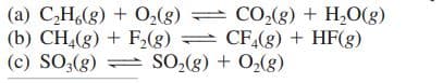 CO,(g) + H,O(g)
(a) CH,(g) + 02(g) = CO2(g) + H,O(g)
(b) CH(g) + F,(g) = CF(g) + HF(g)
(c) SO;(g)
= SO,(g) + O2(g)
