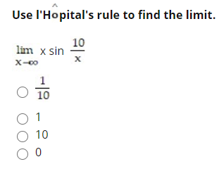 Use l'Hopital's rule to find the limit
10
lim x sin
X-00
