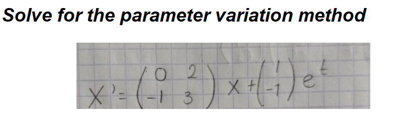 Solve for the parameter variation method
O 2
3.
X'=
