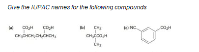 Give the IUPAC names for the following compounds
(a)
coH
COH
(b)
CH3
(e) NC.
.coH
CH,CHCH,CH,CHCH,
CHCCO,H
CH3
