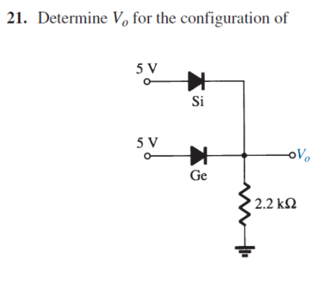21. Determine V, for the configuration of
5 V
Si
5 V
oVo
Ge
2.2 k2
