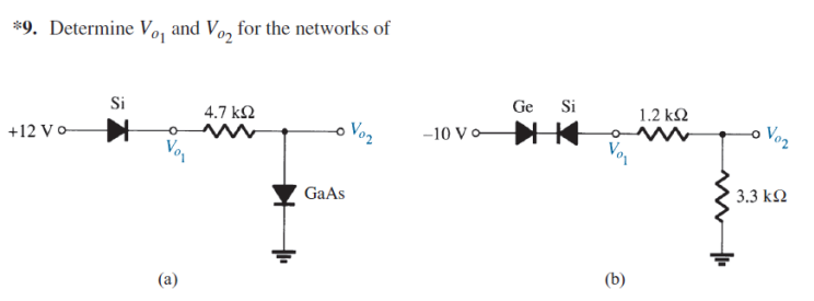 *9. Determine Vo, and Vo, for the networks of
Si
Ge
Si
1.2 k2
4.7 k2
Vo2
-10 Vo HK
Voz
+12 Vo
GaAs
3.3 k2
(b)
(a)
