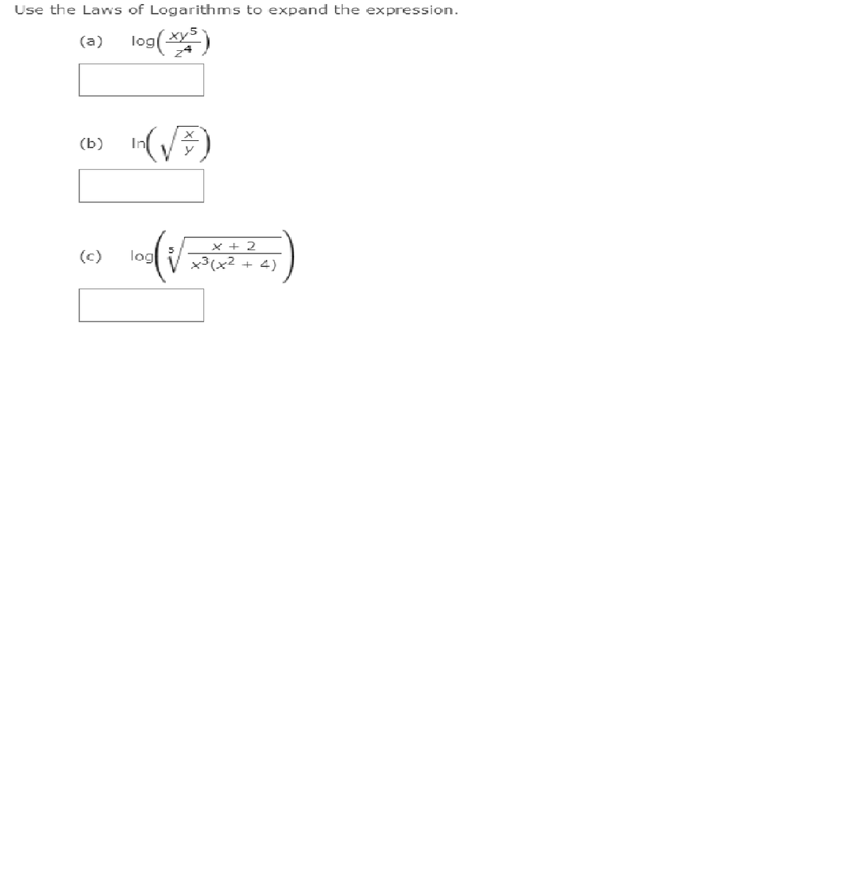 Use the Laws of Logarithms to expand the expression.
(a) log()
(b)
In
X + 2
(c)
log
+ 4)

