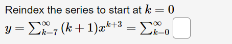 Reindex the series to start at k = 0
y = E, (k + 1)æ*:
k+3
Lk=0
