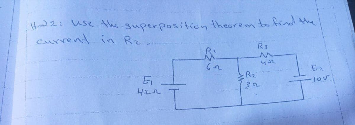 Hiw2: use the superposition theorem to find the
current in Rz-
R3
Ez
Rz
Ei
422
-10v
352
