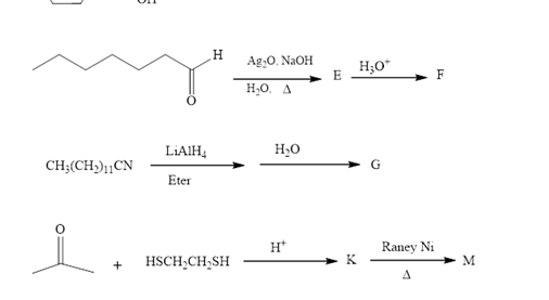 H.
Ag,0. NAOH
H;O*
E
F
H,0, A
LIAIH4
CH;(CH»)¡CN
G
Eter
Raney Ni
K
H*
+
HSCH;CH;SH
M

