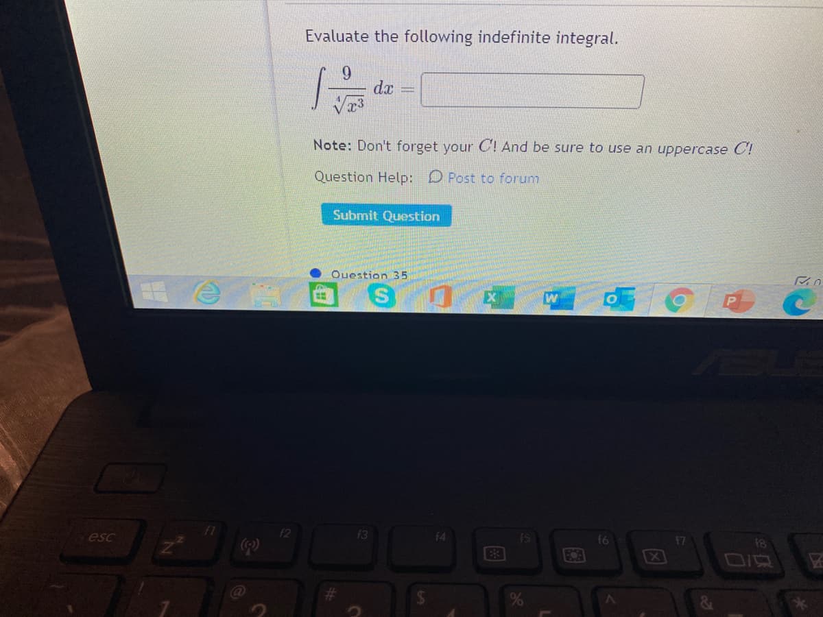 Evaluate the following indefinite integral.
6.
da
Note: Don't forget your C! And be sure to use an uppercase C!
Question Help: D Post to forum
Submit Question
Ouestion 35
esc
12
f3
15S
f6
18
E3
