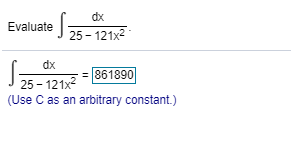 dx
Evaluate
25 121x2
dx
861890
25 121x2
(Use C as an arbitrary constant.)
