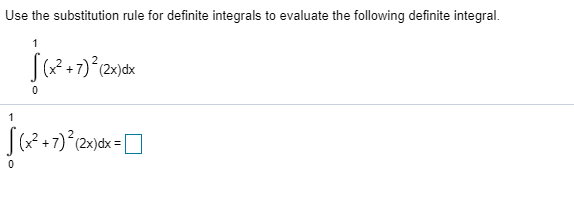 Use the substitution rule for definite integrals to evaluate the following definite integral.
2+7) (2x)dx
(x2
1
7) (2x)dx=
