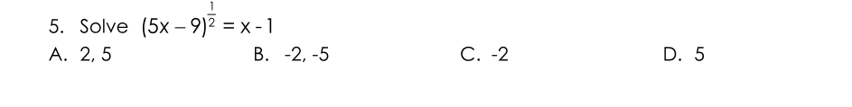 5. Solve (5x-9)2 %3D х-1
А. 2, 5
В. -2, -5
С. -2
D. 5
