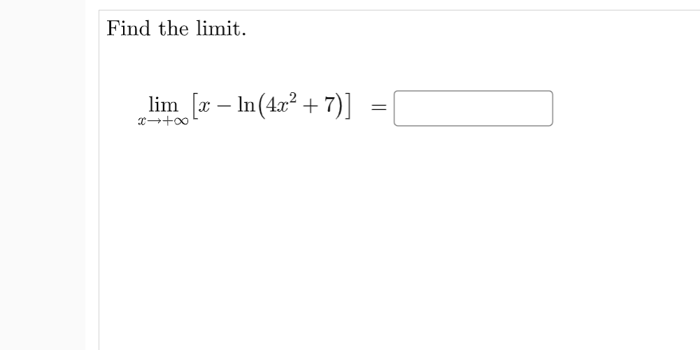 Find the limit.
lim [r – In(4x² + 7)] =[
