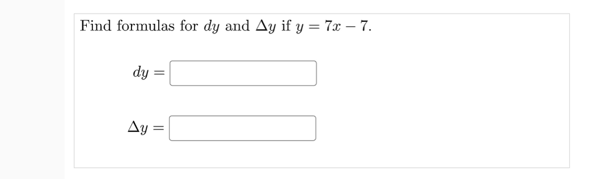 Find formulas for dy and Ay if y = 7x – 7.
dy
Ay =
