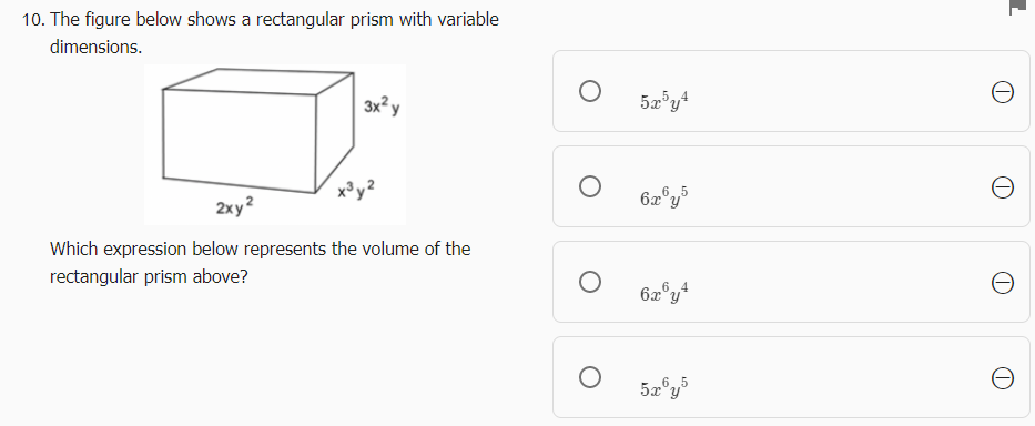 10. The figure below shows a rectangular prism with variable
dimensions.
3x? y
6.5
6x°y°
2xy?
Which expression below represents the volume of the
4
rectangular prism above?
6.5
