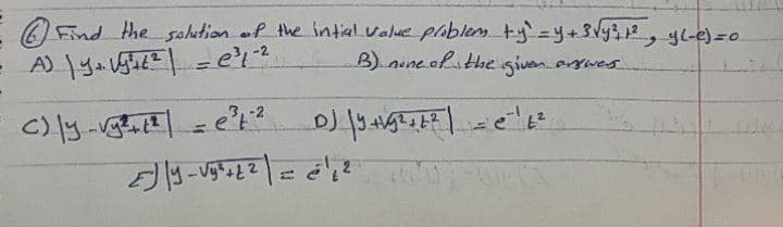 OEind the sohution of the intialValue pribles ty'=y+3Vy3, yle)=0
B). nune.ahsthe
given aswes
