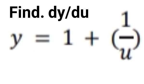 Find. dy/du
1
y = 1 +
