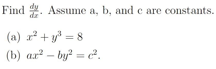 dy
Find
dx
Assume a, b, and c are constants.
(a) x² + y³
= 8
2
(b) ax² – by? = c².
-
