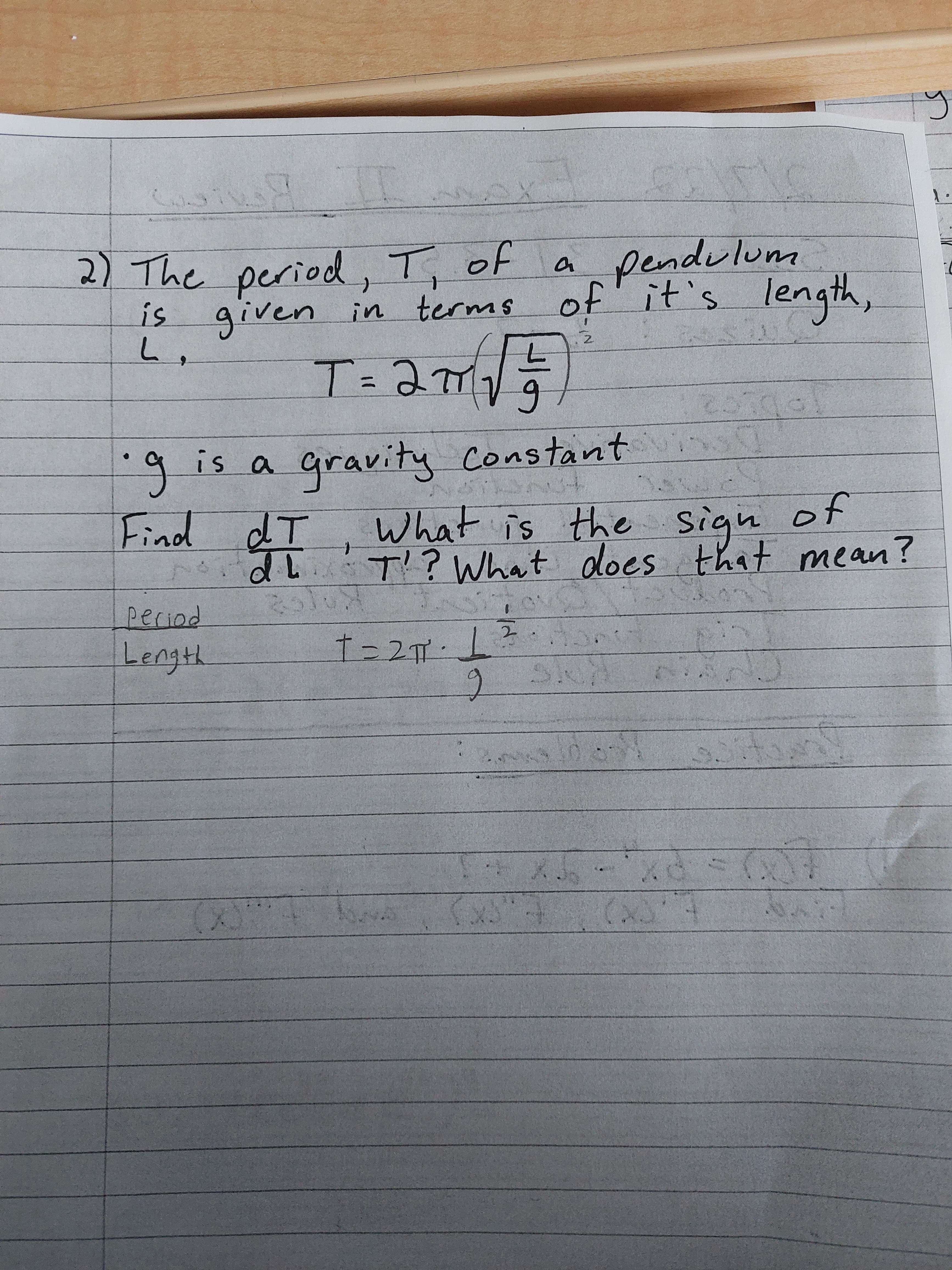 2) The period, T, of
a pendulum
is given in terms of' it's
S.
length,
is a gravity constant
6.
IP pouind
dL.T?What does that mean?
What is the sign of
