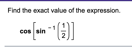 Find the exact value of the expression.
1
cos sin

