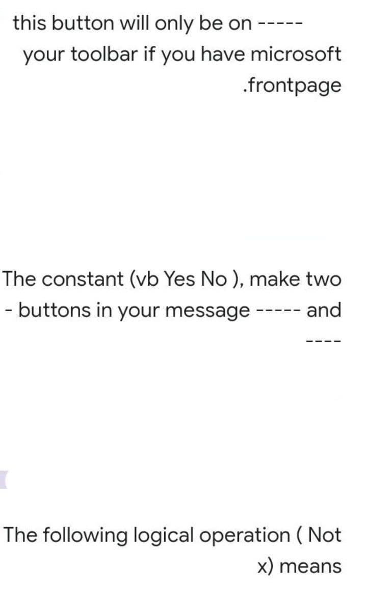this button will only be on
your toolbar if you have microsoft
.frontpage
The constant (vb Yes No ), make two
- buttons in your message -- and
The following logical operation (Not
x) means