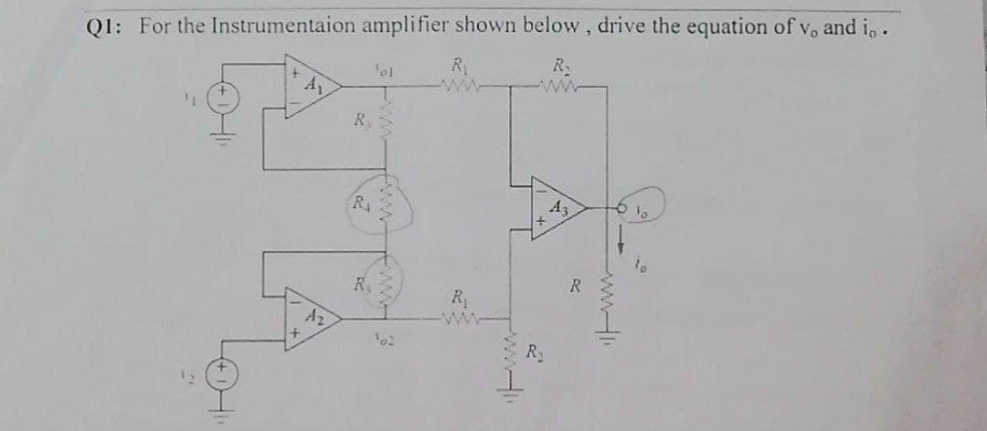 and io.
Q1: For the Instrumentaion amplifier shown below, drive the equation of vo
+
A₁
A₂
R
RA
R₂
¹ol
ww
R₁
ww
X
R₂
R
6 1
10