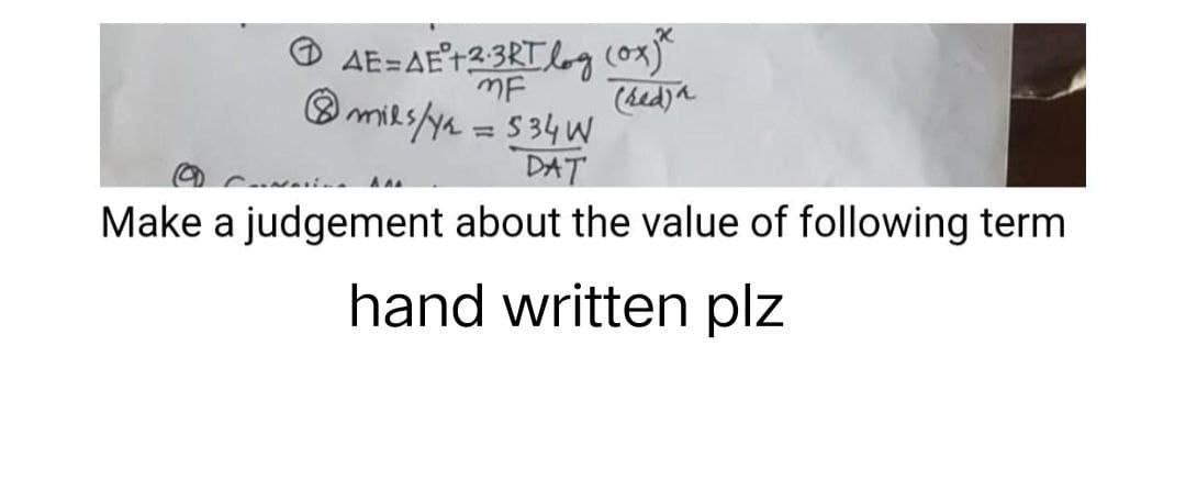 AE=AE²+2:3RTlog (ox)*
MF
(red) a
1 mils/y₂ = 534 W
DAT
A A
Make a judgement about the value of following term
hand written plz
