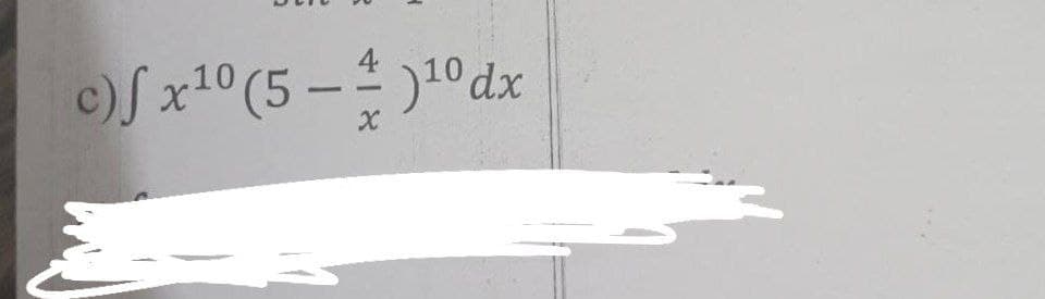 10
c) f x¹0 (5-)¹⁰ dx