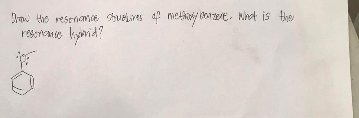 Draw the resonace strutures of methoxy benzere. what is the
resonance
