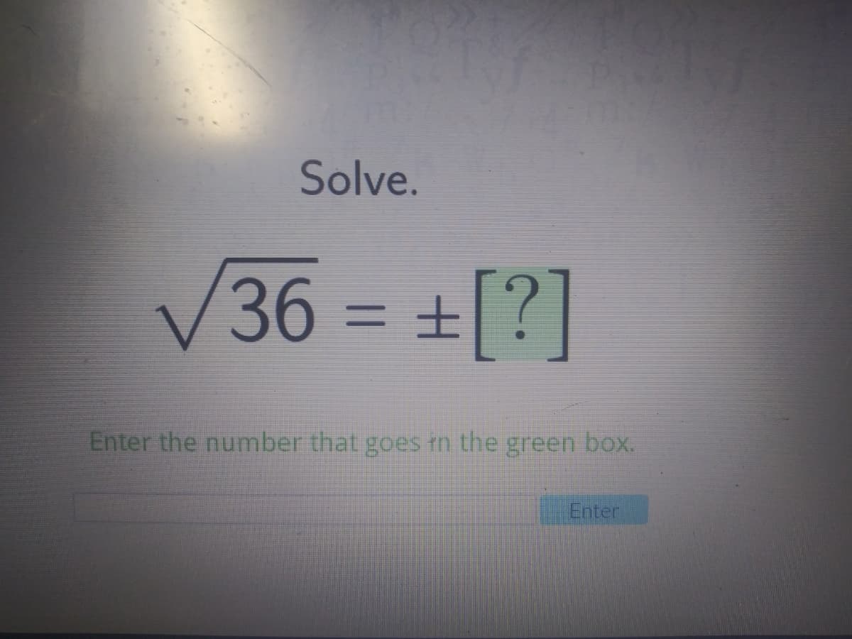 Solve.
36 = +[?]
%3D
Enter the number that goes rn the green box.
Enter
