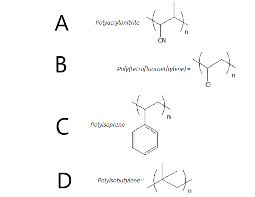 A
Polyacrylonitrile =
CN
В
Poly(tetrafluoroethylene) =
Polyisoprene =
D
Polyisobutylene =
