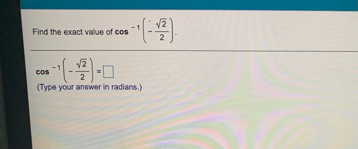 V2
- 1
Find the exact value of cos
- 1
Cos
%3D
(Type your answer in radians.)
