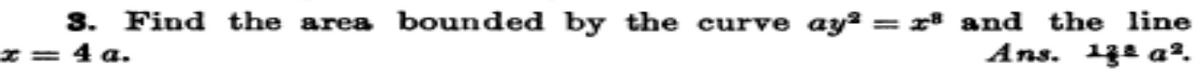 3. Find the area bounded by the curve ay? = x and the line
* = 4 a.
%3D
Ans. 12 aº.
