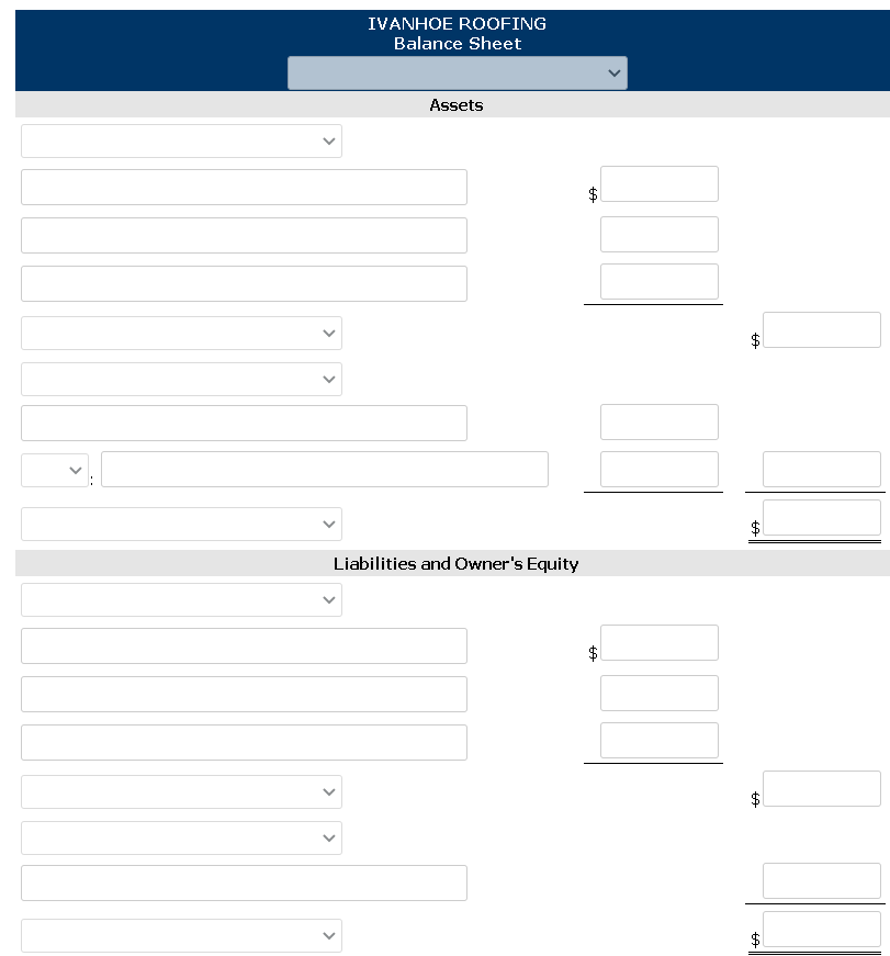 IVANHOE ROOFING
Balance Sheet
Assets
lin
Liabilities and Owner's Equity
%24
%24
>
>
>
>
>
