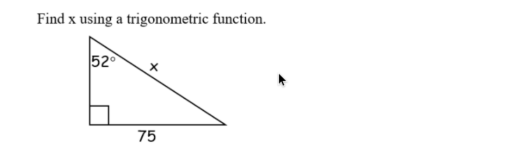Find x using a trigonometric function.
52°
75
