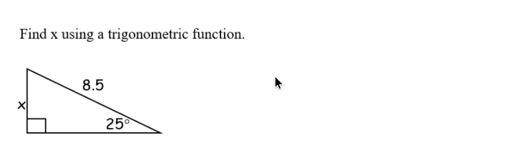 Find x using a trigonometric function.
8.5
25°
