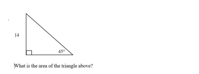 14
45°
What is the area of the triangle above?
