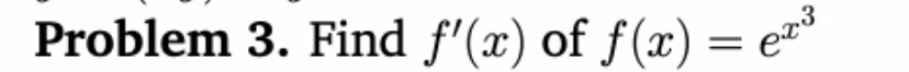 Problem 3. Find f'(x) of f(x)
= e
