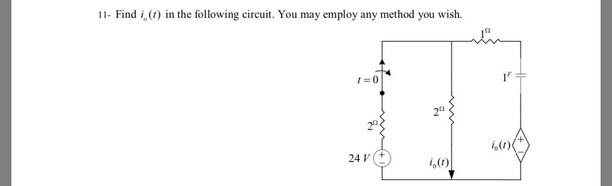 11- Find i (t) in the following circuit. You may employ any method you wish
t = 0
22
22
24 V
(t)
