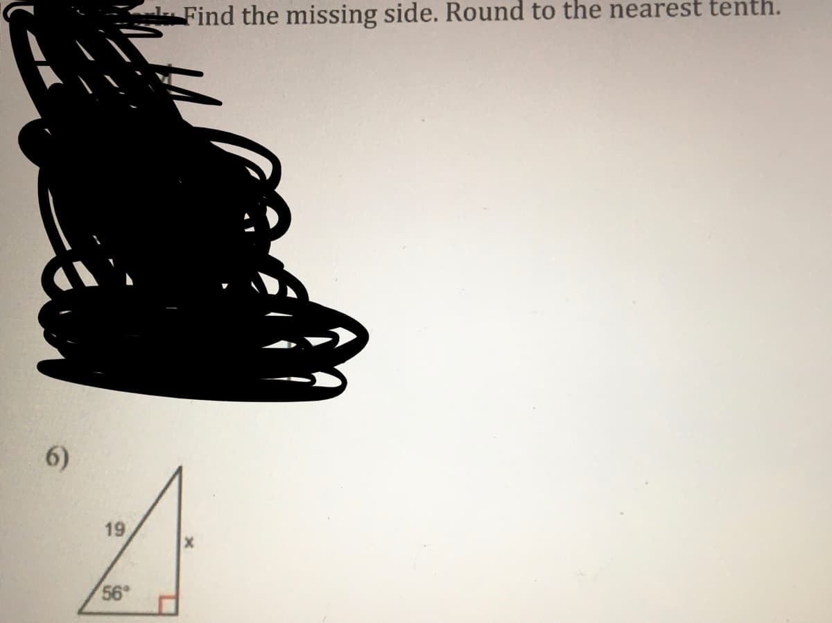 Find the missing side. Round to the nearest tenth.
6)
19
56°
