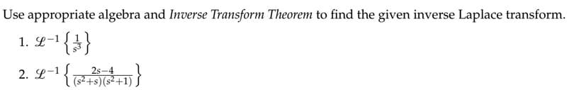 Use appropriate algebra and Inverse Transform Theorem to find the given inverse Laplace transform.
1. 2-¹ {3}
L-1
2. 4-1 {(275) (2+1)}
