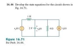 16.46 Develop the state equations for the circuit shown in
Fig. 16.71.
2,0)(
Figure 16.71
For Prob. 16.46.
ΤΗ
m
2F 0
(1)
www
492
140)