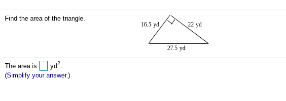 Find the area of the triangle.
16.5 yd
22 yd
27.5 yd
The area is Oyd?.
(Simplify your answer.)
