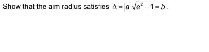 Show that the aim radius satisfies A=la|Ve? - 1 = b.
