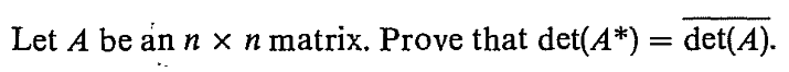 Let A be an n x n matrix. Prove that det(A*) = det(A).
