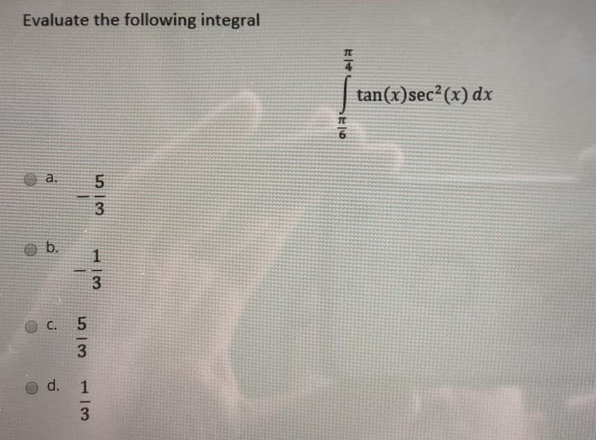 Evaluate the following integral
tan(x)sec²(x) dx
a.
C.
5.
d.
513
13
1/3
