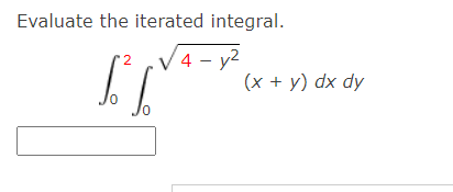 Evaluate the iterated integral.
V4 - y2
(x + y) dx dy
