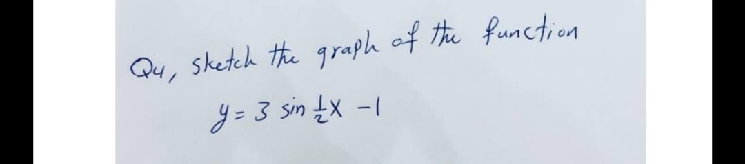 Qu, sketch the graph of the function
y = 3 sin tx -1

