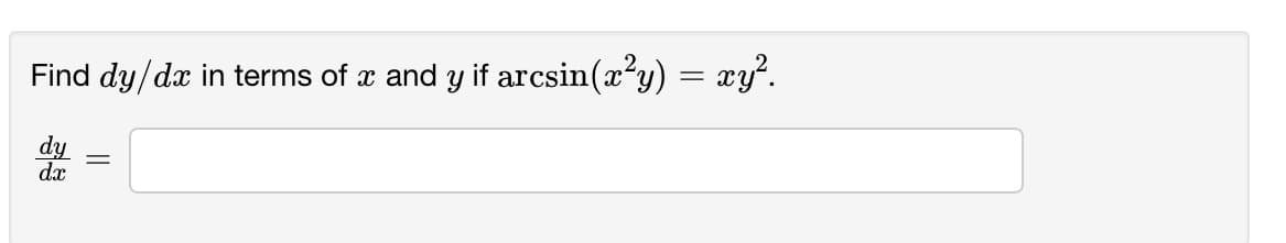 Find dy/dæ in terms of x and y if arcsin(x²y) = xy.
dy
dx
||
