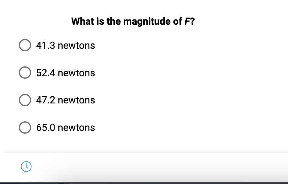 What is the magnitude of F?
O 41.3 newtons
O 52.4 newtons
O 47.2 newtons
O 65.0 newtons