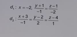 y+1_z-1
뿍
-2
[x+3_y-2_z-4
2
d: x = -2.
d2:
-1
1